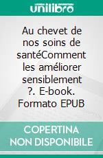 Au chevet de nos soins de santéComment les améliorer sensiblement ?. E-book. Formato EPUB