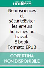 Neurosciences et sécuritéEviter les erreurs humaines au travail. E-book. Formato EPUB ebook