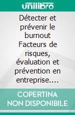 Détecter et prévenir le burnout Facteurs de risques, évaluation et prévention en entreprise. E-book. Formato EPUB ebook