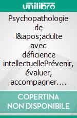 Psychopathologie de l&apos;adulte avec déficience intellectuellePrévenir, évaluer, accompagner. E-book. Formato EPUB