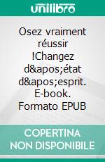 Osez vraiment réussir !Changez d'état d'esprit. E-book. Formato EPUB ebook di Carol S. Dweck