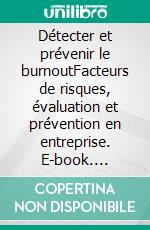 Détecter et prévenir le burnoutFacteurs de risques, évaluation et prévention en entreprise. E-book. Formato EPUB