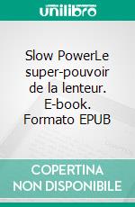 Slow PowerLe super-pouvoir de la lenteur. E-book. Formato EPUB ebook