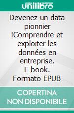 Devenez un data pionnier !Comprendre et exploiter les données en entreprise. E-book. Formato EPUB ebook di Gauthier Vasseur