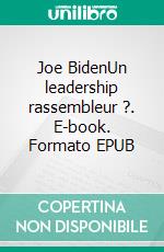 Joe BidenUn leadership rassembleur ?. E-book. Formato EPUB