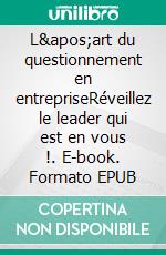 L'art du questionnement en entrepriseRéveillez le leader qui est en vous !. E-book. Formato EPUB ebook di Catherine Fabri