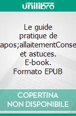 Le guide pratique de l&apos;allaitementConseils et astuces. E-book. Formato EPUB ebook