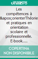 Les compétences à s&apos;orienterThéories et pratiques en orientation scolaire et professionnelle. E-book. Formato EPUB ebook