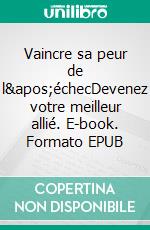 Vaincre sa peur de l&apos;échecDevenez votre meilleur allié. E-book. Formato EPUB ebook
