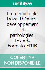 La mémoire de travailThéories, développement et pathologies. E-book. Formato EPUB ebook