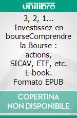 3, 2, 1... Investissez en bourseComprendre la Bourse : actions, SICAV, ETF, etc. E-book. Formato EPUB ebook