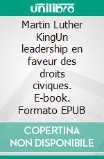 Martin Luther KingUn leadership en faveur des droits civiques. E-book. Formato EPUB ebook