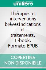 Thérapies et interventions brèvesIndications et traitements. E-book. Formato EPUB ebook