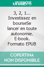 3, 2, 1... Investissez en bourseSe lancer en toute autonomie. E-book. Formato EPUB ebook di Grégory Guilmin