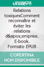 Relations toxiquesComment reconnaître et éviter les relations d&apos;emprise. E-book. Formato EPUB ebook