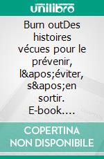 Burn outDes histoires vécues pour le prévenir, l'éviter, s'en sortir. E-book. Formato EPUB ebook di Adrien Chignard