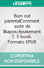 Burn out parentalComment sortir de l'épuisement ?. E-book. Formato EPUB ebook di Aline Nativel Id Hammou