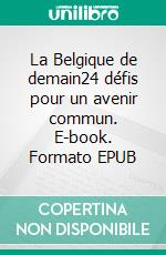 La Belgique de demain24 défis pour un avenir commun. E-book. Formato EPUB ebook