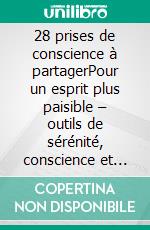 28 prises de conscience à partagerPour un esprit plus paisible – outils de sérénité, conscience et transformation intérieure. E-book. Formato EPUB ebook