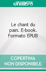 Le chant du pain. E-book. Formato EPUB ebook