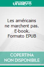 Les américains ne marchent pas. E-book. Formato EPUB ebook