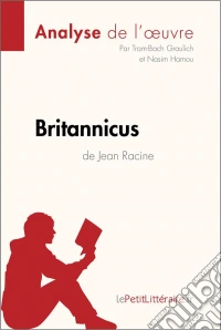 Britannicus de Jean Racine (Analyse de l'oeuvre)Analyse complète et résumé détaillé de l'oeuvre. E-book. Formato EPUB ebook