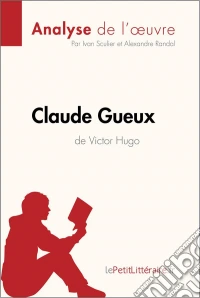 Claude Gueux de Victor Hugo (Analyse de l'oeuvre)Analyse complète et résumé détaillé de l'oeuvre. E-book. Formato EPUB ebook