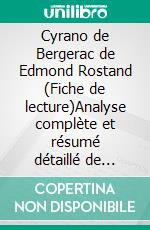 Cyrano de Bergerac de Edmond Rostand (Fiche de lecture)Analyse complète et résumé détaillé de l'oeuvre. E-book. Formato EPUB ebook