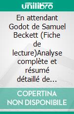 En attendant Godot de Samuel Beckett (Fiche de lecture)Analyse complète et résumé détaillé de l'oeuvre. E-book. Formato EPUB ebook