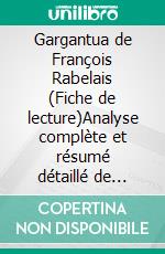 Gargantua de François Rabelais (Fiche de lecture)Analyse complète et résumé détaillé de l'oeuvre. E-book. Formato EPUB ebook