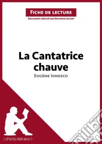 La Cantatrice chauve d'Eugène Ionesco (Fiche de lecture)Analyse complète et résumé détaillé de l'oeuvre. E-book. Formato EPUB ebook