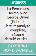 La Ferme des animaux de George Orwell (Fiche de lecture)Analyse complète, résumé détaillé et clés de lecture du roman allégorique. E-book. Formato EPUB ebook