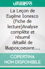 La Leçon de Eugène Ionesco (Fiche de lecture)Analyse complète et résumé détaillé de l'oeuvre. E-book. Formato EPUB ebook