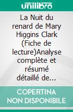 La Nuit du renard de Mary Higgins Clark (Fiche de lecture)Analyse complète et résumé détaillé de l'oeuvre. E-book. Formato EPUB ebook