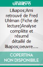 L'Ami retrouvé de Fred Uhlman (Fiche de lecture)Analyse complète et résumé détaillé de l'oeuvre. E-book. Formato EPUB ebook