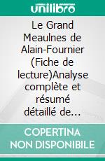 Le Grand Meaulnes de Alain-Fournier (Fiche de lecture)Analyse complète et résumé détaillé de l'oeuvre. E-book. Formato EPUB ebook