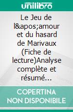 Le Jeu de l'amour et du hasard de Marivaux (Fiche de lecture)Analyse complète et résumé détaillé de l'oeuvre. E-book. Formato EPUB ebook