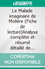Le Malade imaginaire de Molière (Fiche de lecture)Analyse complète et résumé détaillé de l'oeuvre. E-book. Formato EPUB ebook