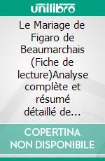Le Mariage de Figaro de Beaumarchais (Fiche de lecture)Analyse complète et résumé détaillé de l'oeuvre. E-book. Formato EPUB ebook