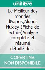 Le Meilleur des mondes d'Aldous Huxley (Fiche de lecture)Analyse complète et résumé détaillé de l'oeuvre. E-book. Formato EPUB ebook