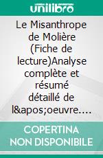 Le Misanthrope de Molière (Fiche de lecture)Analyse complète et résumé détaillé de l'oeuvre. E-book. Formato EPUB ebook