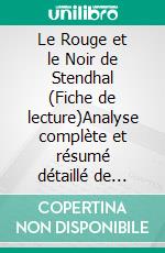 Le Rouge et le Noir de Stendhal (Fiche de lecture)Analyse complète et résumé détaillé de l'oeuvre. E-book. Formato EPUB ebook
