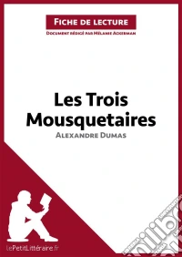 Les Trois Mousquetaires de Alexandre Dumas (Fiche de lecture)Analyse complète et résumé détaillé de l'oeuvre. E-book. Formato EPUB ebook