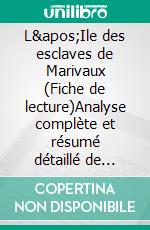 L'Ile des esclaves de Marivaux (Fiche de lecture)Analyse complète et résumé détaillé de l'oeuvre. E-book. Formato EPUB ebook