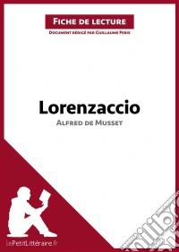 Lorenzaccio d'Alfred de Musset (Analyse de l'œuvre)Analyse complète et résumé détaillé de l'oeuvre. E-book. Formato EPUB ebook