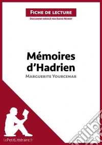 Mémoires d'Hadrien de Marguerite Yourcenar (Fiche de lecture)Analyse complète et résumé détaillé de l'oeuvre. E-book. Formato EPUB ebook