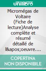 Micromégas de Voltaire (Fiche de lecture)Analyse complète et résumé détaillé de l'oeuvre. E-book. Formato EPUB ebook