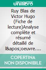 Ruy Blas de Victor Hugo (Fiche de lecture)Analyse complète et résumé détaillé de l'oeuvre. E-book. Formato EPUB ebook