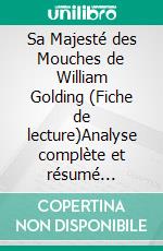 Sa Majesté des Mouches de William Golding (Fiche de lecture)Analyse complète et résumé détaillé de l'oeuvre. E-book. Formato EPUB ebook