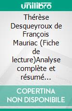 Thérèse Desqueyroux de François Mauriac (Fiche de lecture)Analyse complète et résumé détaillé de l'oeuvre. E-book. Formato EPUB ebook